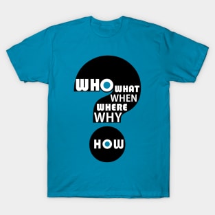 Who, What, When, Where, Why, & How? #2 T-Shirt